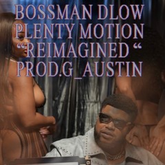 Bossman Dlow - Plenty Motion “REIMAGINED” Prod.G_Austin