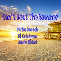 Can't Beat The Summer - Al Schulman / Mirko Borach / Jamie Rhind