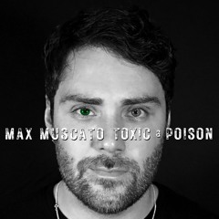 Max Muscato - Toxic and Poison