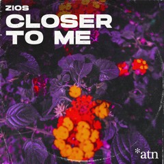 ZIOS - Closer To Me [ATN Recordings]