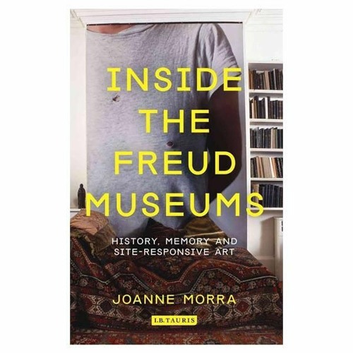 Joanne Morra: Inside the Freud Museums: History, Memory and Site-Responsive Art