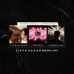 Better PARANOiD _SUPERFUTURE (TATE SEDAR Mash-Up)
