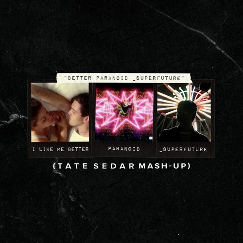 Better PARANOiD _SUPERFUTURE (TATE SEDAR Mash-Up)
