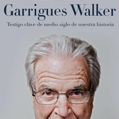 Read ebook [PDF] Antonio Garrigues Walker: Testigo clave de medio siglo de nuestra historia