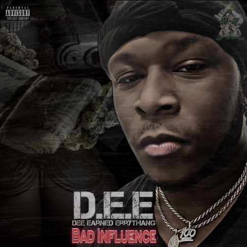 Dee Earned Everything- Bad Influence