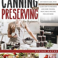 ❤pdf Canning and Preserving for Beginners: The Complete Guide to Can and Preserve any Food in Ja