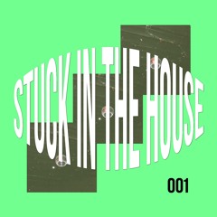 STUCK IN THE HOUSE MUSIK 001