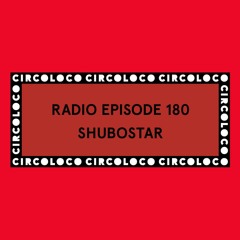 Circoloco Radio 180 - Shubostar