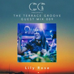 The Terrace Groove Guest Mix 009 - Lily Rose (London,Uk)