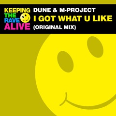 Dune & M-Project - I Got What U Like