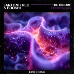 Fantom Freq & Broshi - The Riddim