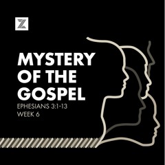 Ephesians | Mystery of the Gospel, Ephesians 3:1-13 | Week 6