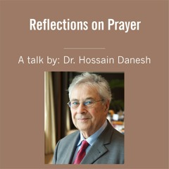 Reflections on Prayer - A Talk by Dr. Hossain Danesh