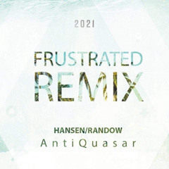 Hansen/Randow - Frustrated (AntiQuasar Remix 2021)