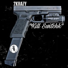 2KRAZY - KILL SWITCHK