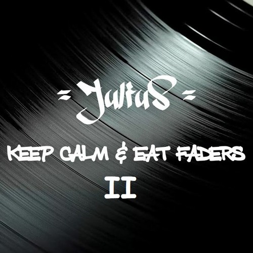 = JuliuS = Keep Calm & Eat Faders 2