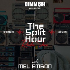 DIMMISH Pres. The Split Hour Radio Show Ep 012 Guest MEL EMBON (102 FM)