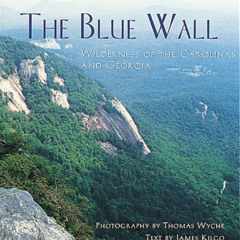 VIEW EBOOK 💔 The Blue Wall: Wilderness of the Carolinas and Georgia by  James Kilgo