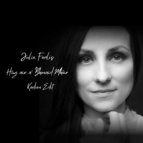 Julie Fowlis - Hùg Air A’ Bhonaid Mhòir (Kadien Edit)