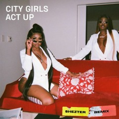 City Girls - Act Up (Shezter Remix)