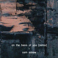 on the basis of you (remix)