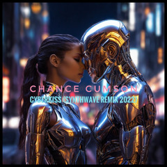 Chance Cumson - Cyberkiss Synthwave Remix 2022