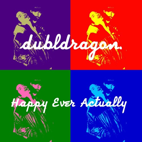 dubldragon. [Skeptik, Danny G] Happy Ever Actually