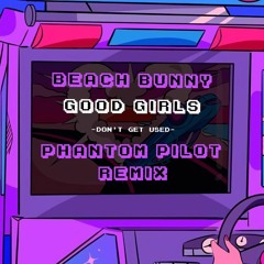 Beach Bunny - Good Girls (Don't Get Used) [Phantom Pilot Remix]