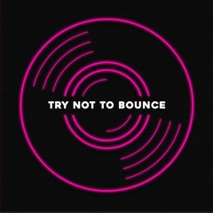 TRY NOT TO BOUNCE - Unromantic (Sped Up)