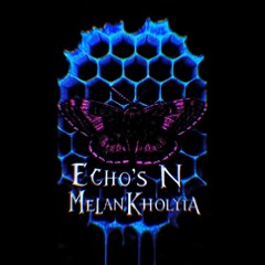 Echo's N MelanKholyia MelanKholyia