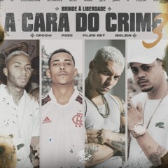 A CARA DO CRIME 3 - MC Poze do Rodo, Bielzin, Orochi e Filipe Ret (Um Brinde a Liberdade)