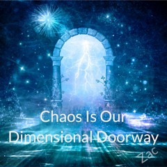 Zac Chat ~ Chaos Is Our Dimensional Doorway ~ April '22 ~ Audio