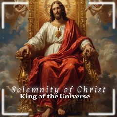Homily - Feast of Christ the King