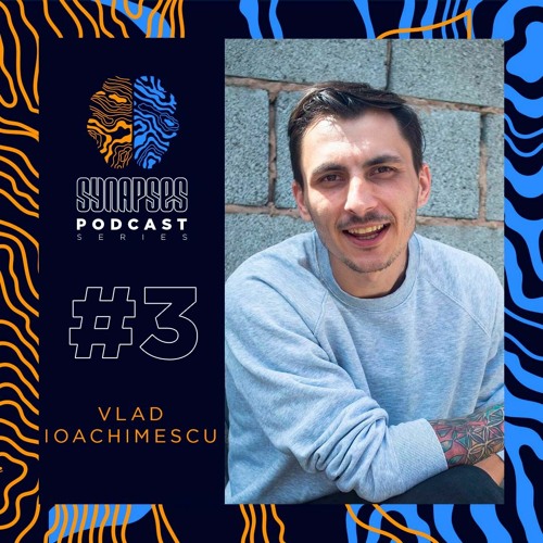 VLAD IOACHIMESCU [Synapses Podcast 0003/2022]