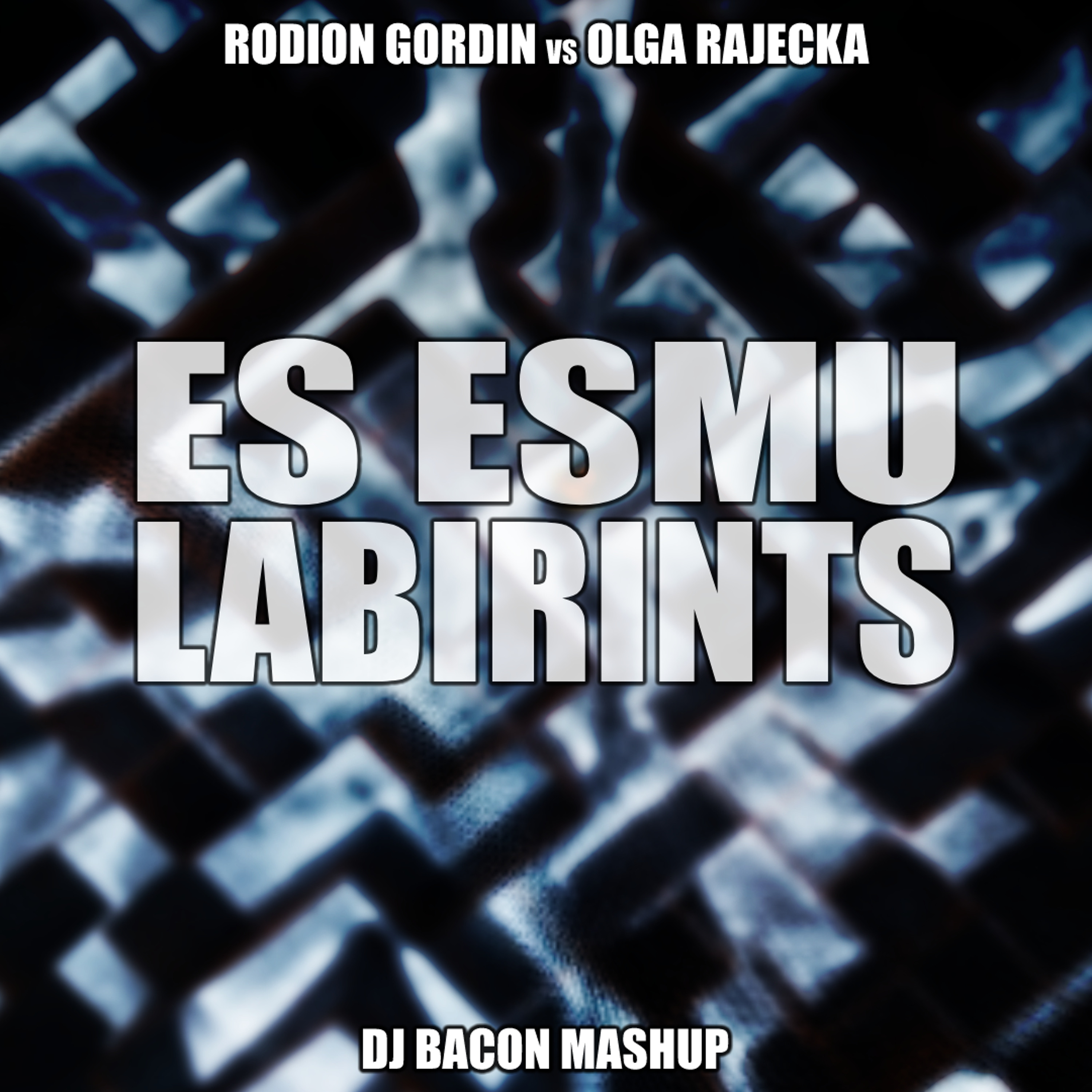 Rodion Gordin vs Olga Rajecka - Es Esmu Labirints (Dj Bacon Mashup) episode artwork