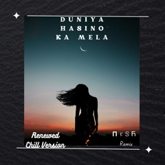 Duniya Hasino Ka Mela (Renewed Chill Version) (NKSH Remix)
