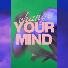 change your mind