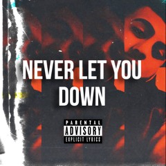 NEVER LET YOU DOWN