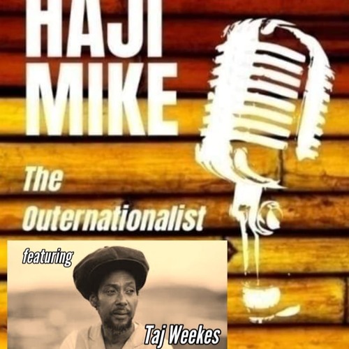 Haji Mike The Outernationalist 14th Oct 2024 - Interview with Taj Weekes