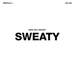 005 // SWEATY