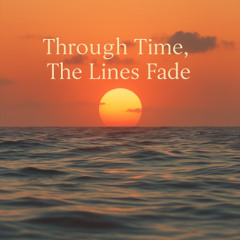 Through Time, The Lines Fade
