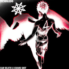Ego Death x Chaos Shit