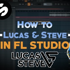 Lucas & Steve Tutorial - FL Studio 20 (+FLP)