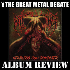 Metal Debate Album Review - Headless Cum Dumpster (Kill Everything)