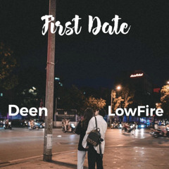 FIRST DATE | Deen ft. lowfire