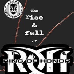 LOS Episode 196 " The Rise & Fall Of ROH"