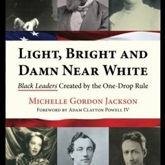 Download pdf Light, Bright and Damn Near White: Black Leaders Created by the One-Drop Rule by  Miche