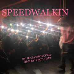 SPEEDWALKIN (BY IEATASSWHATSUP, M&M by PROD.TIMB )