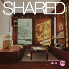 SHARED FREQUENCIES N°015 | ADJO