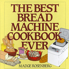 Get KINDLE 📮 The Best Bread Machine Cookbook Ever by  Madge Rosenberg KINDLE PDF EBO